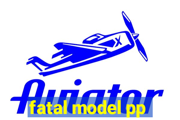 fatal model pp